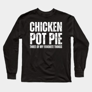 Chicken Pot Pie three of My Favorite Things Long Sleeve T-Shirt